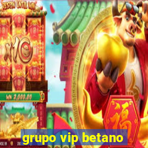 grupo vip betano